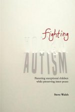 Fighting Autism: Parenting Exceptional Children while Preserving Inner Peace