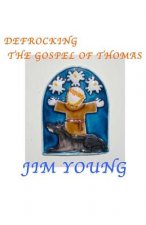 Defrocking the Gospel of Thomas: Hidden Spiritual Mysteries Unveiled