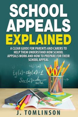 School Appeals Explained: A clear guide for parents and carers to help them understand how School Appeals work and how to prepare for their Scho