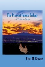 The Present Future Trilogy: A Time to Reap