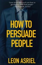 How To Persuade People