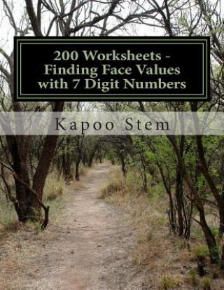 200 Worksheets - Finding Face Values with 7 Digit Numbers: Math Practice Workbook