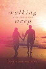 Walking with Those Who Weep: A Guide to Grief Support