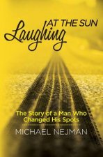 Laughing at the Sun: The Story of a Man Who Changed His Spots