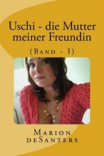 Uschi - die Mutter meiner Freundin: (Band - I)