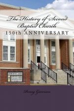 The History of Second Baptist Church: 150th Anniversary (1865-2015)