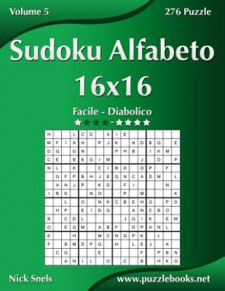 Sudoku Alfabeto 16x16 - Da Facile a Diabolico - Volume 5 - 276 Puzzle