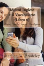 Idiomi Inglese e il Vocabolario (Libro 6): Helping Italians Improve Their English