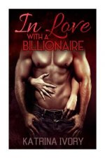 In Love With A Billionaire: Billionaire Romance Short Stories