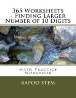 365 Worksheets - Finding Larger Number of 10 Digits: Math Practice Workbook