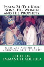 Psalm 24: The King Sons, His Women and His Prophets.