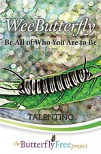 WeeButterfly: Be All of Who You Are to Be (Book 1)