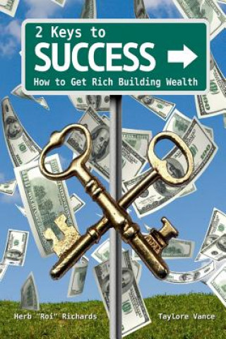 2 Keys to Success: How to Get Rich Building Wealth