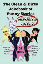 The Clean & Dirty Jokebook of Funny Stories: 50 Jokes - 1/2 Clean 1/2 Dirty - Adults Only