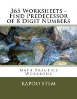 365 Worksheets - Find Predecessor of 8 Digit Numbers: Math Practice Workbook