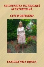 Frumusetea Interioara Si Exterioara: Cum O Obtinem?