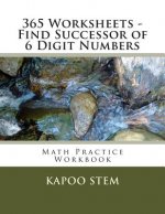 365 Worksheets - Find Successor of 6 Digit Numbers: Math Practice Workbook