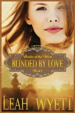 Mail Order Bride - Blinded By Love: Clean Historical Mail Order Bride Short Reads Romance