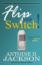 Flip the Switch: Change Your Life with the Power of Light