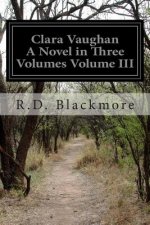 Clara Vaughan A Novel in Three Volumes Volume III