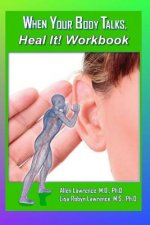 When Your Body Talks, Heal It! Workbook: A Workbook For Healing Yourself and Others