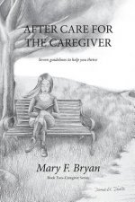 After Care for the Caregiver: Seven Guidelines to help you thrive