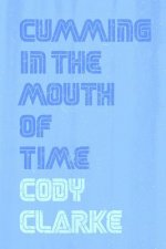 Cumming in the Mouth of Time: Two Hundred Poems