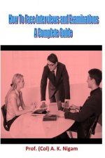 How to Face Interviews and Examinations: A Complete Guide