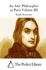 An Attic Philosopher in Paris Volume III