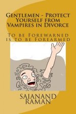Gentlemen - Protect Yourself from Vampires in Divorce: To be Forewarned is To Be Forearmed