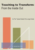 Teaching to Transform: From the Inside Out: As The Typical Student No Longer Exists