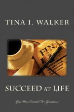 SUCCEED at LIFE: You Were Created for Greatness
