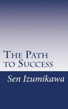 The Path to Success: Earn Money and Gain Happiness by Installing Your Own Mind for Success With These Simple Drills