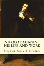 Nicolo Paganini: His Life and Work