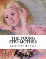 The Young Step-Mother: Or, A Chronicle Of Mistakes