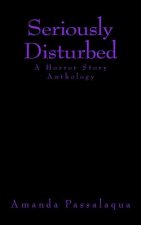 Seriously Disturbed: A Horror Story Anthology