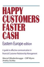 Happy Customers Faster Cash Eastern Europe edition: A guide to effective communication in financial Customer Relationship Management