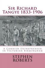 Sir Richard Tangye 1833-1906: A Cornish Entrepreneur in Victorian Birmingham