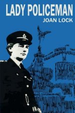 Lady Policeman: Memoirs of a Woman PC in the Metroplitan Police