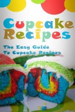 Cupcake Recipes: The Easy Guide To Cupcake Recipes