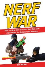 Nerf War [Color Nerf Blaster Photographs]: Over 25 Best Nerf Blasters Field Tested for Distance and Accuracy! Plus, Nerf Gun Safety, Setting Up Nerf W