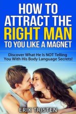 How To Attract The Right Man To You...Like a Magnet!