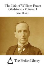 The Life of William Ewart Gladstone - Volume I