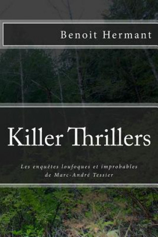 Killer Thrillers: Les enquetes loufoques et improbables de Marc-Andre Tessier