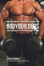 Advanced Mental Toughness Training for Bodybuilders: Using Visualization to Push Yourself to the Limit