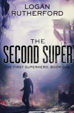 The Second Super (The First Superhero, Book One)