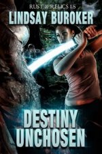 Destiny Unchosen: A Rust & Relics Novella