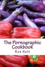 The Pornographic Cookbook: This collection of humorous shot stories is cynically based on the most popular category of books: gardening, cooking