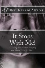 It Stops With Me!: Learning how to stop Bullying and Abuse From the Start!