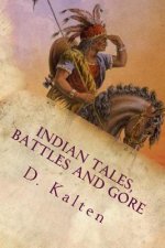 Indian Tales, Battles and Gore: As Documented In Ohio and Northern Kentucky Prior to 1833